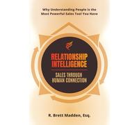 Relationship Intelligence - Sales Through Human Connection: Why Understanding People Is the Most Powerful Sales Tool You Have