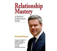 Relationship Mastery: A Business Professional's Guide