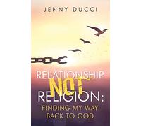 Relationship Not Religion: Finding My Way Back to God