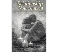 Relationship Nourishment -Reader Edition: How Couples reignite Love, Safety, and Desire-Bring Back the Spark, Deepen Intimacy, Resolve Conflict. ... and Unlock Wildly Fulfilling Communication.
