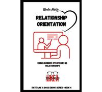 Relationship Orientation!: Date Like a Boss! (Date Like a Boss: The Ultimate Guide to Building and Maintaining Powerful Relationships)