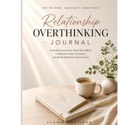 Relationship Overthinking Journal : Guided Writing Prompts for Calming Anxiety, Insecurity and Emotional Healing in Dating and Love