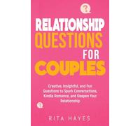 Relationship Questions for Couples: Creative, Insightful, and Fun Questions to Spark Conversations, Kindle Romance, and Deepen Your Relationship (Healthy Relationships)