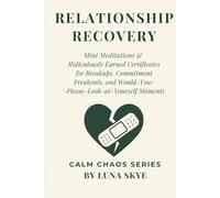 Relationship Recovery Edition: Mini Meditations & Heart-Repair Certificates for Breakups, Situationships, and Emotional Plot Twists (CALM CHAOS™ SERIES)