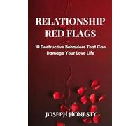 Relationship Red Flags: 10 Destructive Behaviors That Can Damage Your Love Life