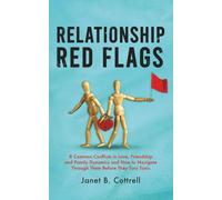 Relationship Red Flags: 8 Common Conflicts in Love, Friendship and Family Dynamics and How to Navigate Through Them Before They Turn Toxic