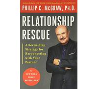 Relationship Rescue: A 7 Step Strategy for Reconnecting With Your Partner