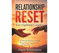 Relationship Reset For Fighting Couples: A Proven System to End Repeating arguments and Rebuild Connection