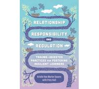 Relationship Responsibility and Regulation: Trauma-Invested Practices for Fostering Resilient Learners