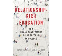 Relationship-Rich Education : How Human Connections Drive Success in College