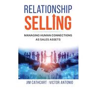 Relationship Selling: Managing Human Connections as Sales Assets