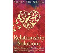 Relationship Solutions: Effective Strategies to Heal Your Heart and Create the Happiness You Deserve: 3 (The Sister's Guides to Empowered Living)