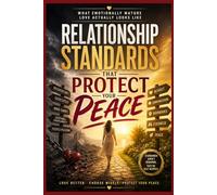 Relationship Standards That Protect Your Peace: What Emotionally Mature Love Actually Looks Like: Healthy Relationship Boundaries, Better ... Intelligence (Emotionally Safe Love Series)