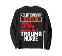 Relationship Status Single Married Taken by a Trauma Nurse Sweatshirt
