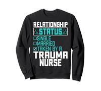 Relationship Status Single Married Taken by a Trauma Nurse Sweatshirt