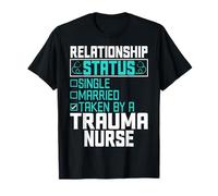 Relationship Status Single Married Taken by a Trauma Nurse T-Shirt