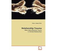 Relationship Trauma: When Abuse Becomes Trauma in Intimate Relationships