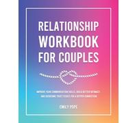 Relationship Workbook for Couples: Improve Your Communication Skills, Build Better Intimacy, and Overcome Trust Issues for a Deeper Connection
