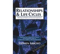 Relationships and Life Cycles: Astrological Patterns of Personal Experience: Astrological Patterns of Personal Experience Exploring Chart Comparisons ... Edition Now with Comprehensive Index!