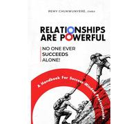 RELATIONSHIPS ARE POWERFUL: NO ONE EVER SUCCEEDS ALONE