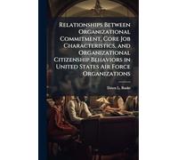 Relationships Between Organizational Commitment, Core Job Characteristics, and Organizational Citizenship Behaviors in United States Air Force Organizations