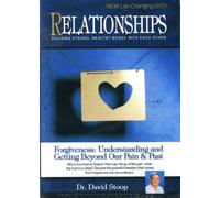 Relationships : Forgiveness Understanding And Getting Beyond Our Pain And Past