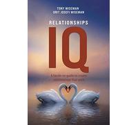 Relationships IQ: A hands-on guide to create relationships that work