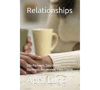 Relationships: Life Partners, Soul Mates, Harmonic Resonance, Twin Flame