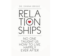 Relationships : No One Taught Us How to Live Happily Ever After
