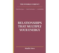 Relationships That Multiply Your Energy: This book is not about leaving people. It’s about leaving patterns. (The Invisible Currency)