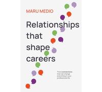 Relationships That Shape Careers: The 4 connections that can change everything in your professional life
