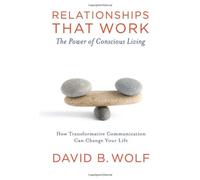 Relationships That Work: The Power of Conscious Communication