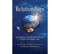 Relationships: The Connections That Make The World Rotate to Bind Us All Together As One