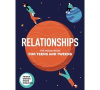 Relationships. The Visual Book for Teens and Tweens. A Comprehensive Guide to Friendship, Love, Self-Acceptance, Family Relationships, and ... Teens and Tweens (Life Skills 101 For Teens)