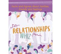 Relationships Whiz : Facts and Figures About Families, Friends and Feelings