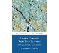 Relative Clauses in Proto-Indo-European: A Study in Syntactic Reconstruction (Cambridge Classical Studies)