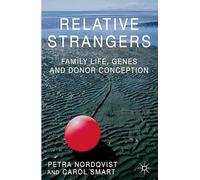 Relative Strangers: Family Life, Genes and Donor Conception (Palgrave Macmillan Studies in Family and Intimate Life)