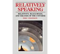 Relatively Speaking: Relativity, Black Holes, and the Fate of the Universe