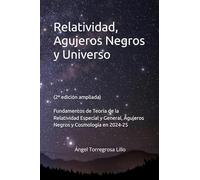 Relatividad, Agujeros Negros y Universo (2ª edición ampliada): Fundamentos de Teoría de la Relatividad Especial y General, Agujeros Negros y Cosmología en 2024-25