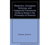 Relativism, Conceptual Schemes and Categorial Frameworks (Avebury Series in Philosophy)