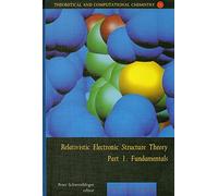 Relativistic Electronic Structure Theory: Dedicated to Professor Pekka Pyykko on the Occasion of His 60th Birthday: Fundamentals (Theoretical and Computational Chemistry): Volume 11