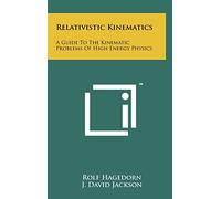 Relativistic Kinematics: A Guide To The Kinematic Problems Of High Energy Physics
