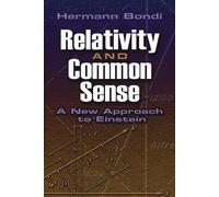 Relativity and Commonsense (New Approach to Einstein): Written by Hermann Bondi, 1986 Edition, (New edition) Publisher: Dover Publications Inc. [Paperback]