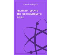 Relativity, decays and electromagnetic fields (concepts of physics)