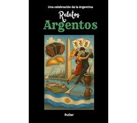 Relatos Argentos: Historias mínimas de un país inmenso