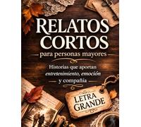 RELATOS CORTOS: Cuentos para personas mayores en letra grande, de lectura fácil y tranquila, ideales para ejercitar la mente y la memoria. Historias ... +65: Mente, Cuerpo y Entretenimiento)