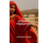 RELATOS, CUENTOS Y LEYENDAS DEL PUEBLO WAYUU (CUENTOS INFANTILES)
