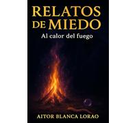 Relatos de miedo al calor del fuego.