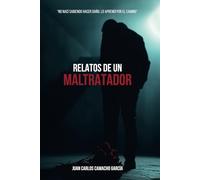 RELATOS DE UN MALTRATADOR: No nací sabiendo hacer daño, lo aprendí por el camino
