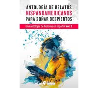Relatos hispanoamericanos para soñar despiertos: Una antología de historias en español Volumen 2